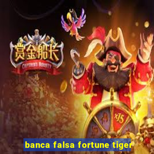 banca falsa fortune tiger